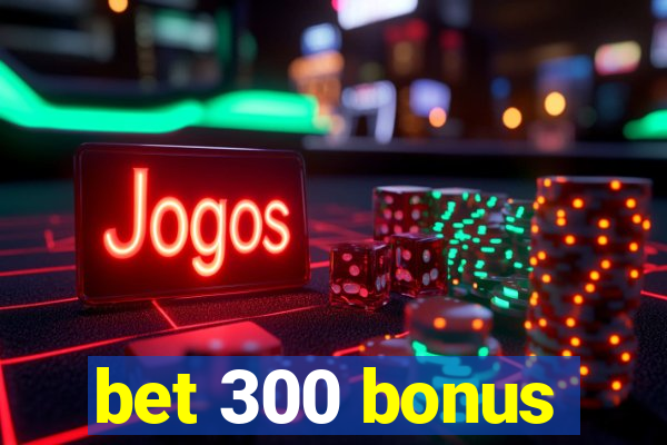 bet 300 bonus