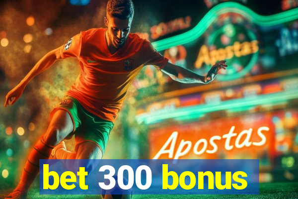 bet 300 bonus