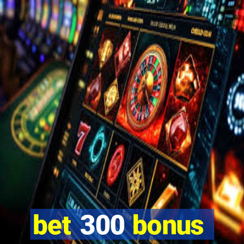 bet 300 bonus
