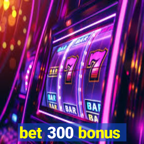 bet 300 bonus