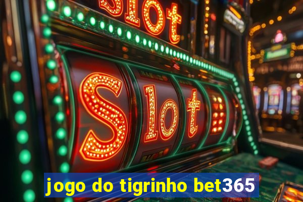jogo do tigrinho bet365
