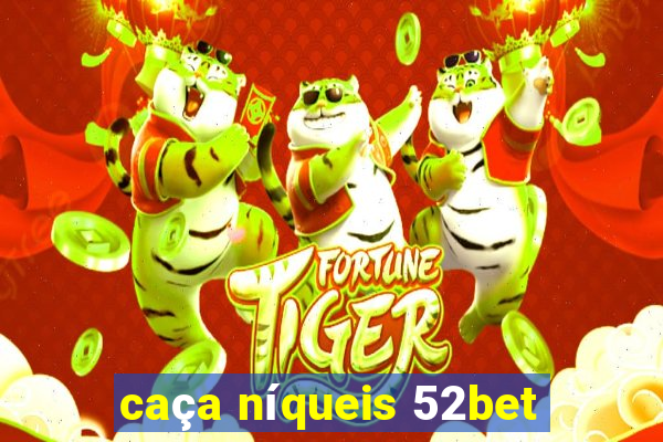 caça níqueis 52bet