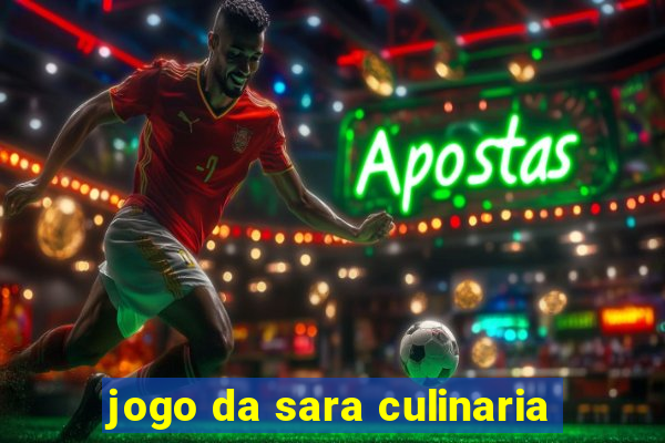 jogo da sara culinaria