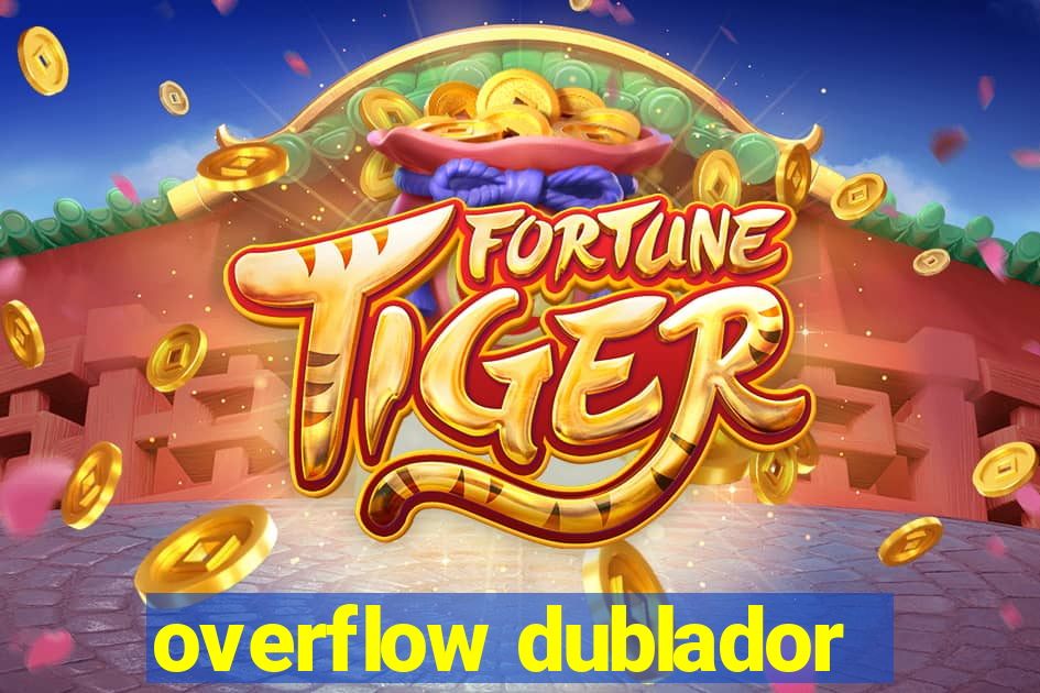 overflow dublador