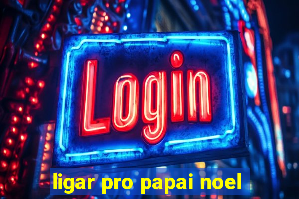 ligar pro papai noel