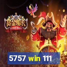 5757 win 111