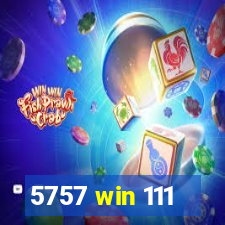 5757 win 111