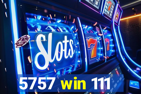 5757 win 111