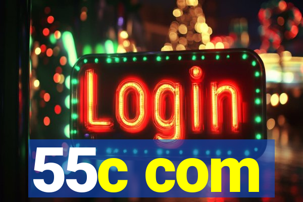 55c com