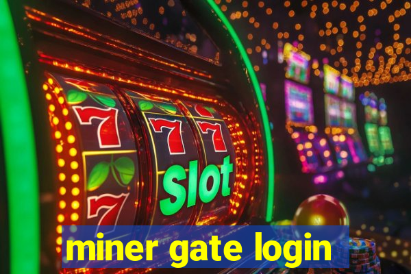 miner gate login