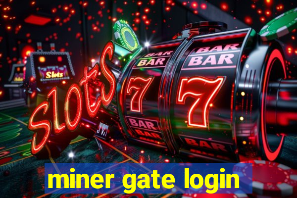 miner gate login