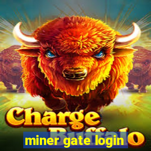 miner gate login