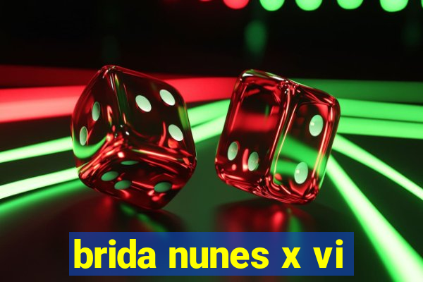 brida nunes x vi