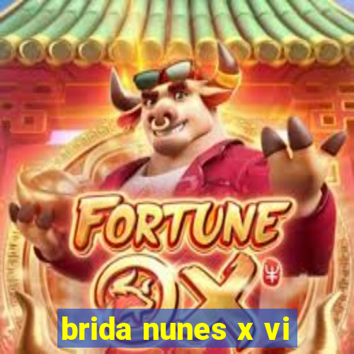 brida nunes x vi