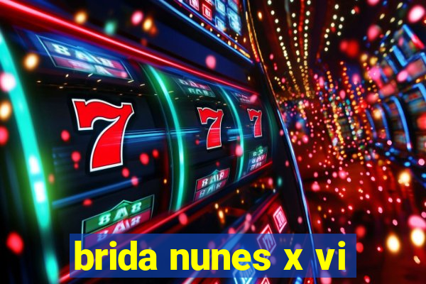 brida nunes x vi