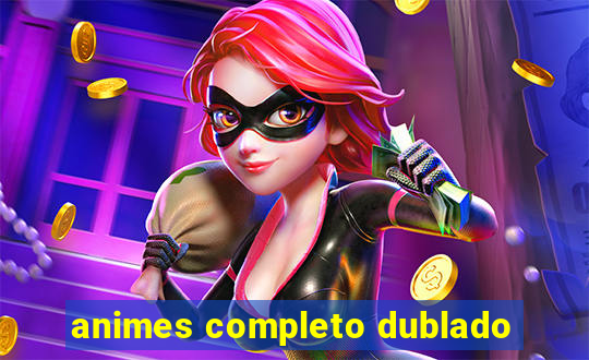 animes completo dublado