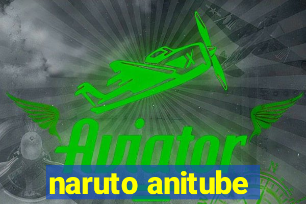 naruto anitube