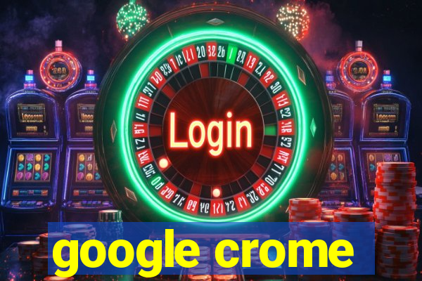 google crome