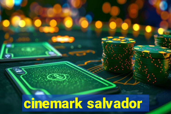 cinemark salvador