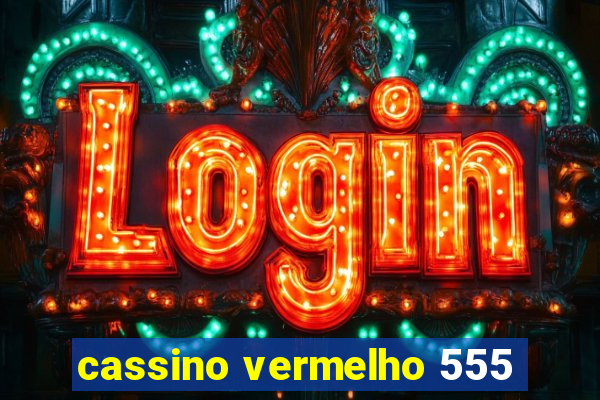 cassino vermelho 555