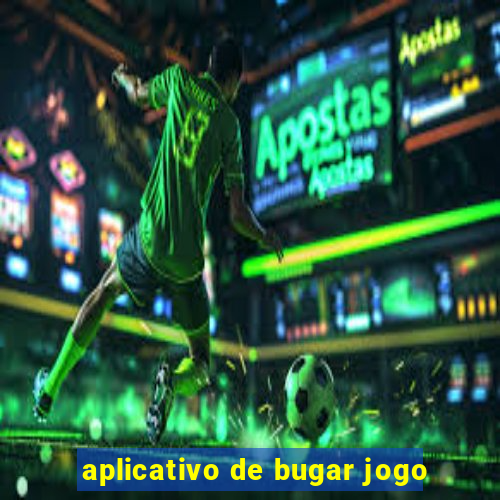 aplicativo de bugar jogo