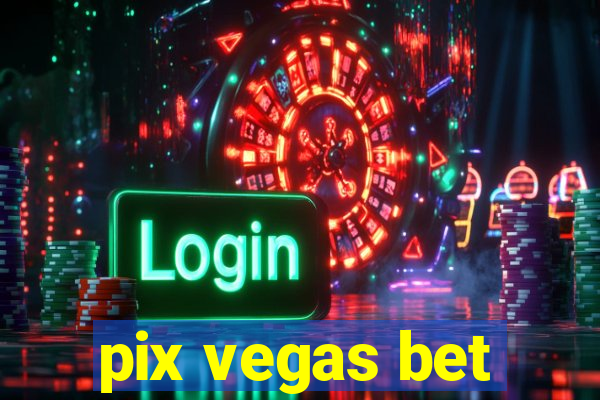 pix vegas bet