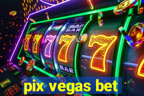 pix vegas bet