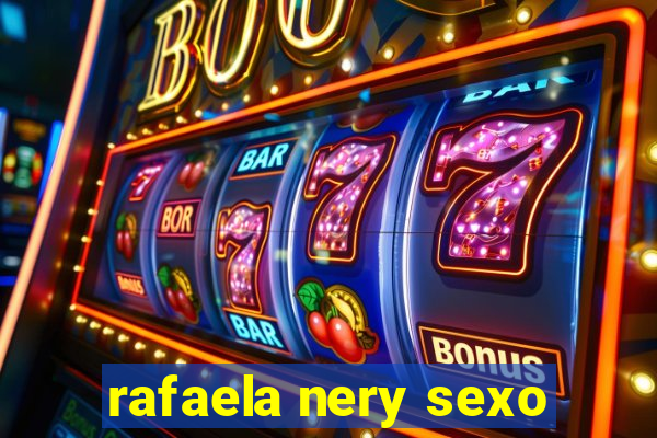 rafaela nery sexo