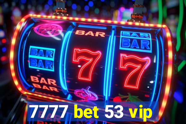 7777 bet 53 vip