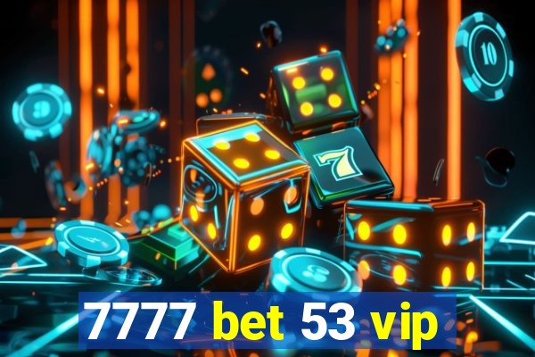 7777 bet 53 vip