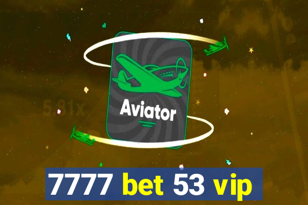 7777 bet 53 vip