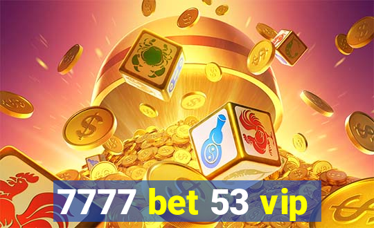 7777 bet 53 vip