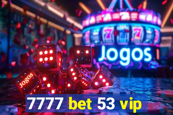 7777 bet 53 vip