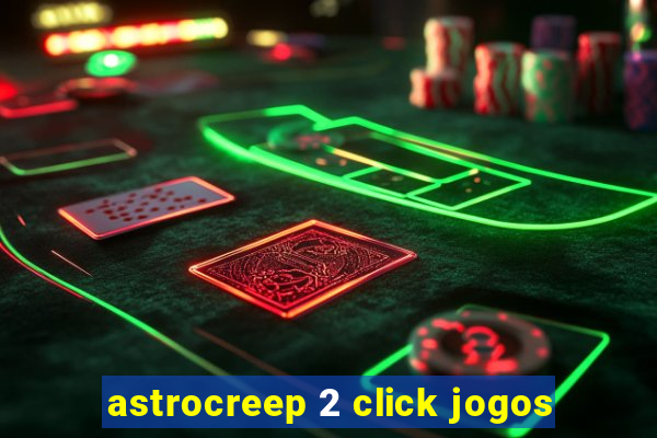 astrocreep 2 click jogos