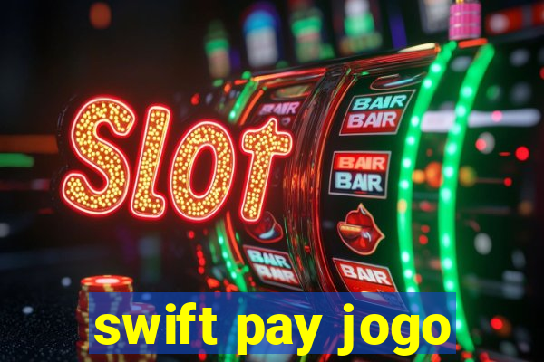 swift pay jogo