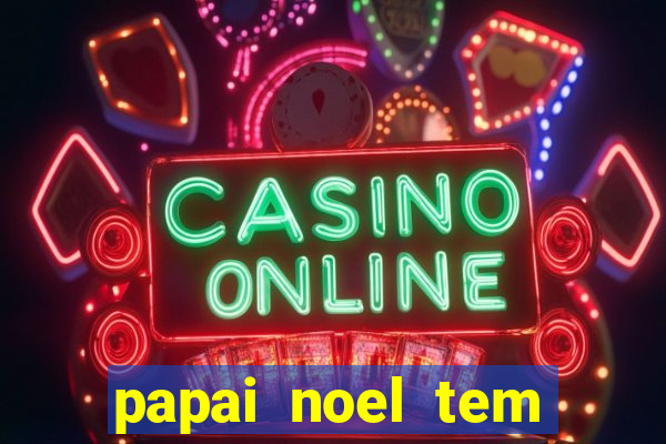 papai noel tem quantos anos