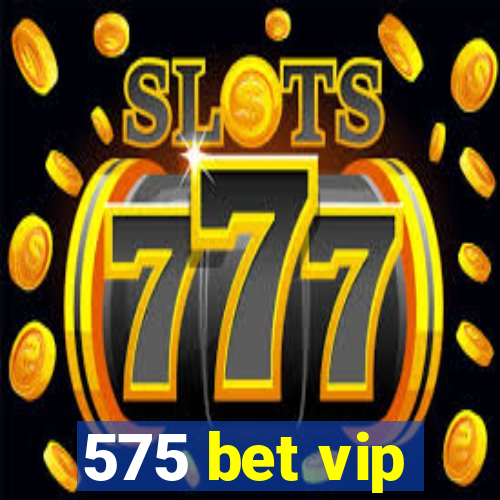 575 bet vip