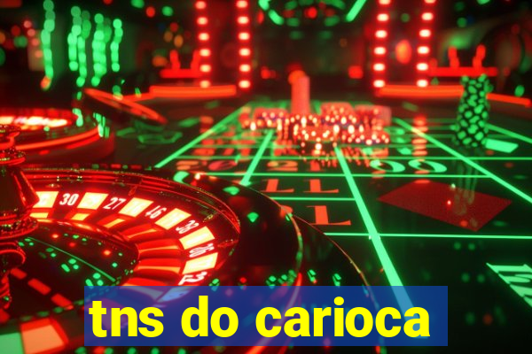 tns do carioca
