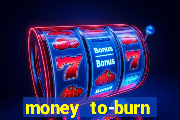 money to-burn system pt br