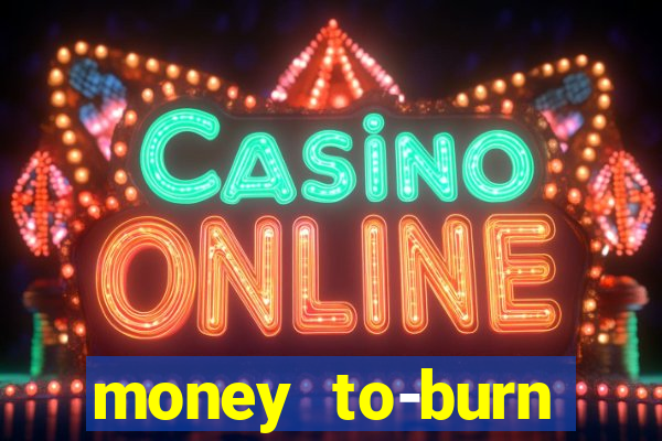 money to-burn system pt br