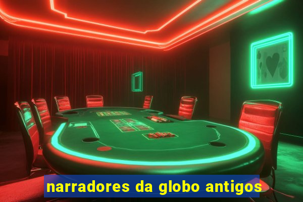 narradores da globo antigos