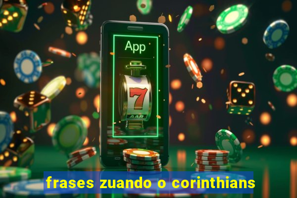 frases zuando o corinthians