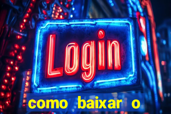 como baixar o aplicativo estrela bet