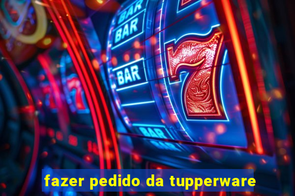 fazer pedido da tupperware