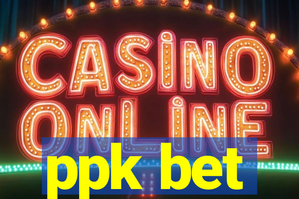 ppk bet