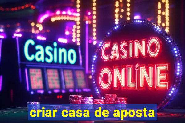 criar casa de aposta