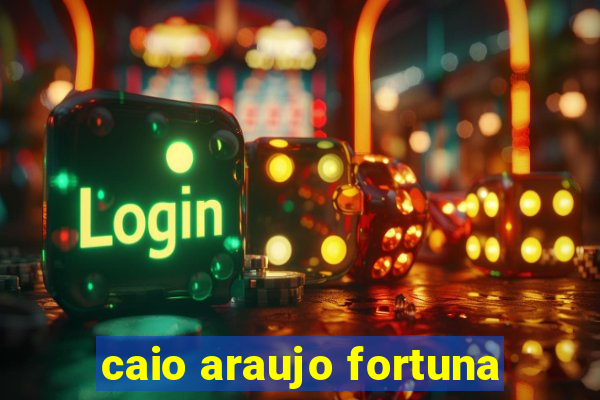 caio araujo fortuna
