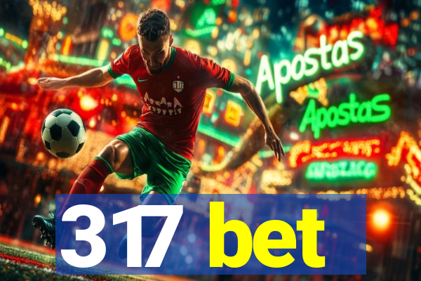 317 bet