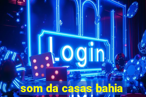 som da casas bahia