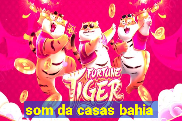 som da casas bahia